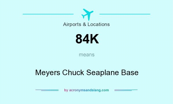 What does 84K mean? It stands for Meyers Chuck Seaplane Base