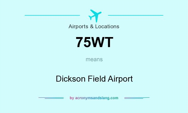 What does 75WT mean? It stands for Dickson Field Airport