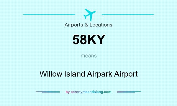 What does 58KY mean? It stands for Willow Island Airpark Airport