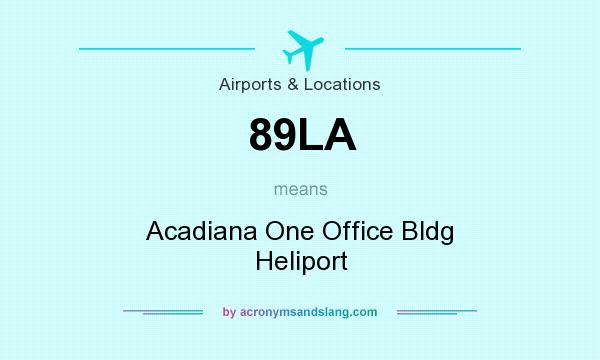 What does 89LA mean? It stands for Acadiana One Office Bldg Heliport