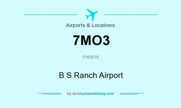 What does 7MO3 mean? It stands for B S Ranch Airport