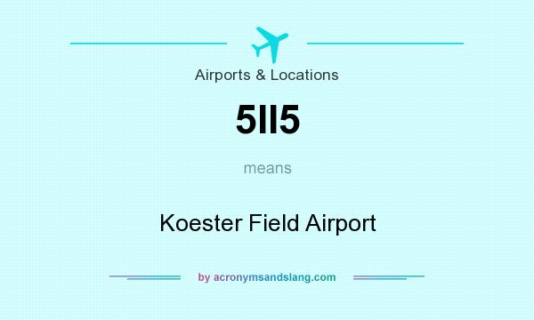 What does 5II5 mean? It stands for Koester Field Airport