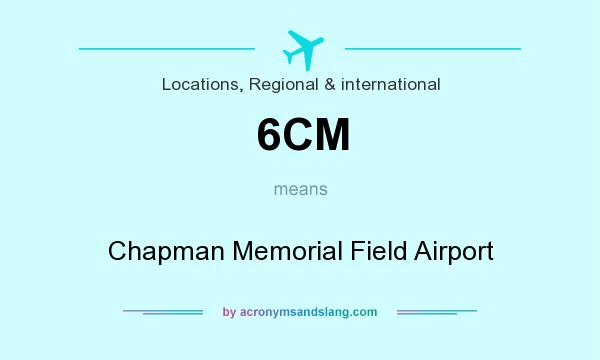 What does 6CM mean? It stands for Chapman Memorial Field Airport