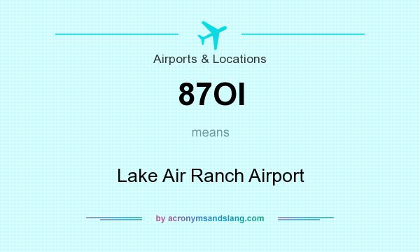 What does 87OI mean? It stands for Lake Air Ranch Airport