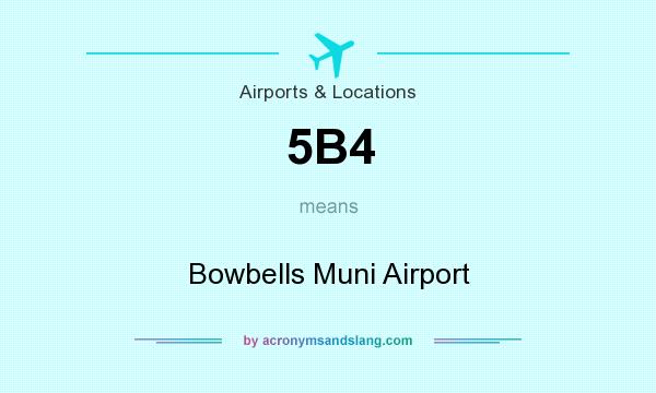What does 5B4 mean? It stands for Bowbells Muni Airport