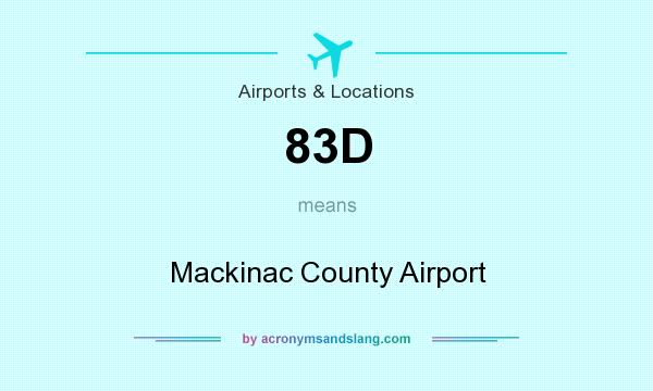 What does 83D mean? It stands for Mackinac County Airport