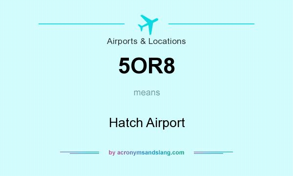 What does 5OR8 mean? It stands for Hatch Airport