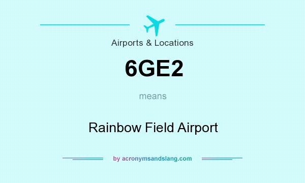 What does 6GE2 mean? It stands for Rainbow Field Airport