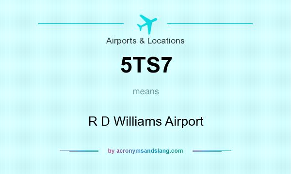 What does 5TS7 mean? It stands for R D Williams Airport