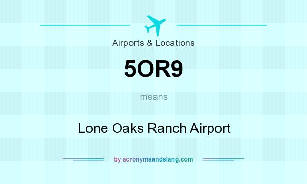What does 5OR9 mean? It stands for Lone Oaks Ranch Airport