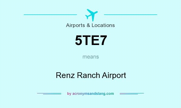 What does 5TE7 mean? It stands for Renz Ranch Airport