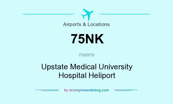 What does 75NK mean? It stands for Upstate Medical University Hospital Heliport