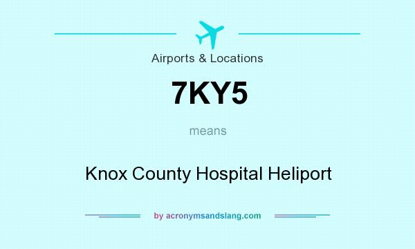 What does 7KY5 mean? It stands for Knox County Hospital Heliport