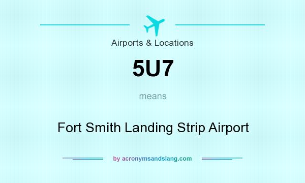 What does 5U7 mean? It stands for Fort Smith Landing Strip Airport