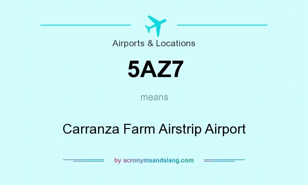 What does 5AZ7 mean? It stands for Carranza Farm Airstrip Airport