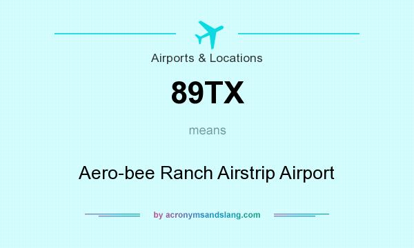 What does 89TX mean? It stands for Aero-bee Ranch Airstrip Airport
