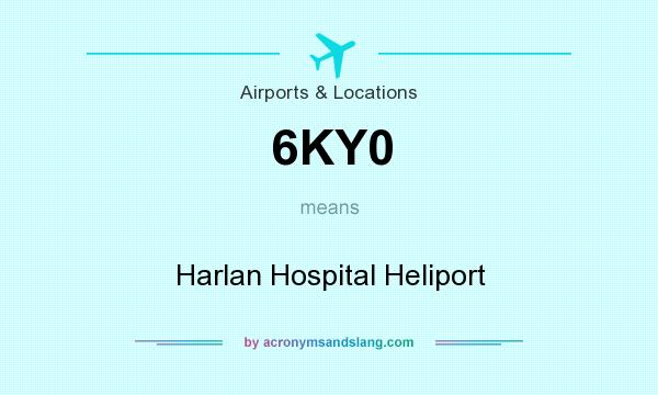 What does 6KY0 mean? It stands for Harlan Hospital Heliport