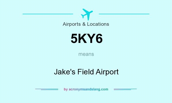 What does 5KY6 mean? It stands for Jake`s Field Airport