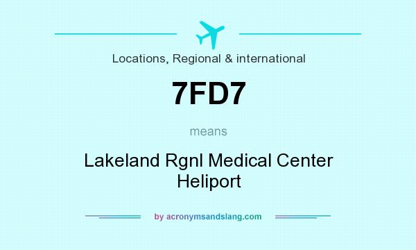 What does 7FD7 mean? It stands for Lakeland Rgnl Medical Center Heliport