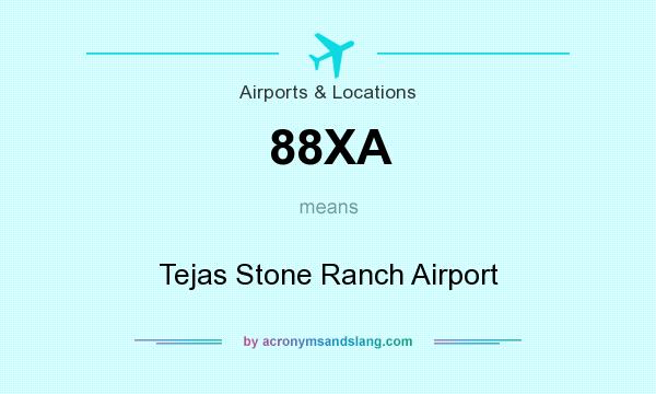 What does 88XA mean? It stands for Tejas Stone Ranch Airport