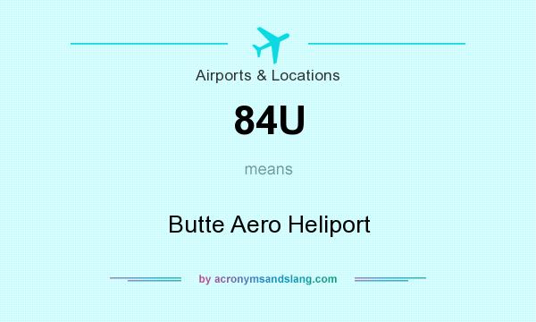 What does 84U mean? It stands for Butte Aero Heliport