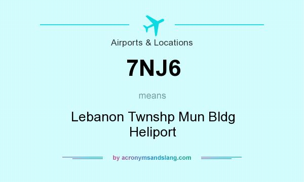 What does 7NJ6 mean? It stands for Lebanon Twnshp Mun Bldg Heliport
