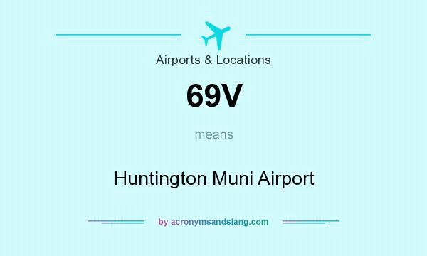 What does 69V mean? It stands for Huntington Muni Airport
