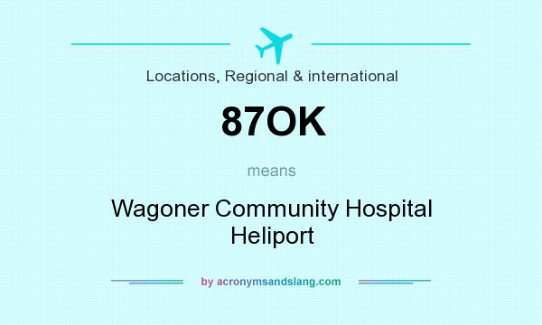 What does 87OK mean? It stands for Wagoner Community Hospital Heliport