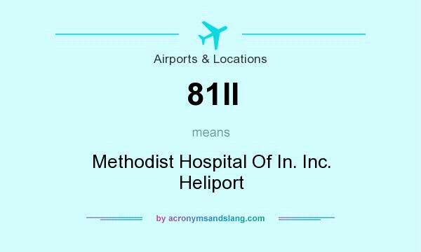 What does 81II mean? It stands for Methodist Hospital Of In. Inc. Heliport