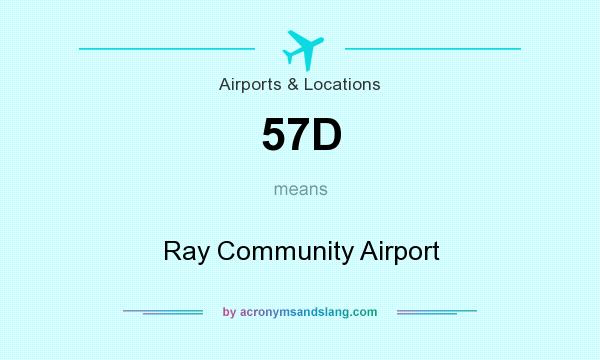 What does 57D mean? It stands for Ray Community Airport