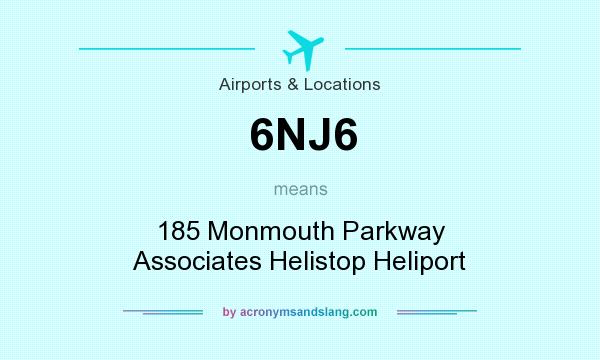 What does 6NJ6 mean? It stands for 185 Monmouth Parkway Associates Helistop Heliport