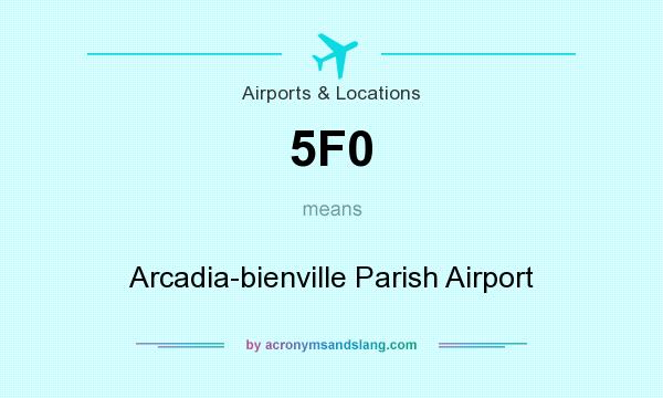 What does 5F0 mean? It stands for Arcadia-bienville Parish Airport