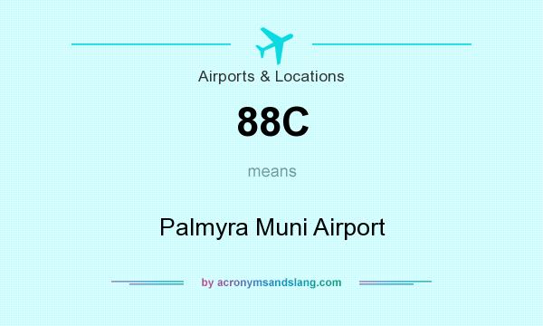 What does 88C mean? It stands for Palmyra Muni Airport