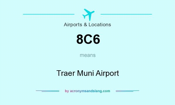 What does 8C6 mean? It stands for Traer Muni Airport