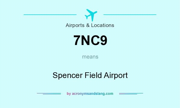 What does 7NC9 mean? It stands for Spencer Field Airport