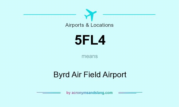 What does 5FL4 mean? It stands for Byrd Air Field Airport