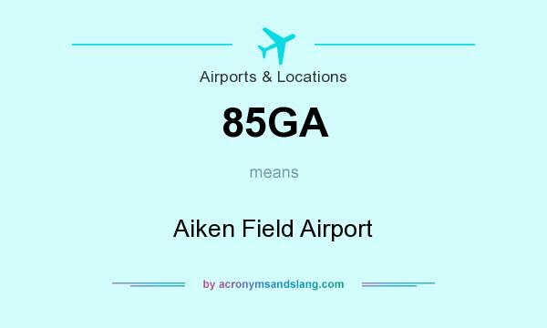 What does 85GA mean? It stands for Aiken Field Airport
