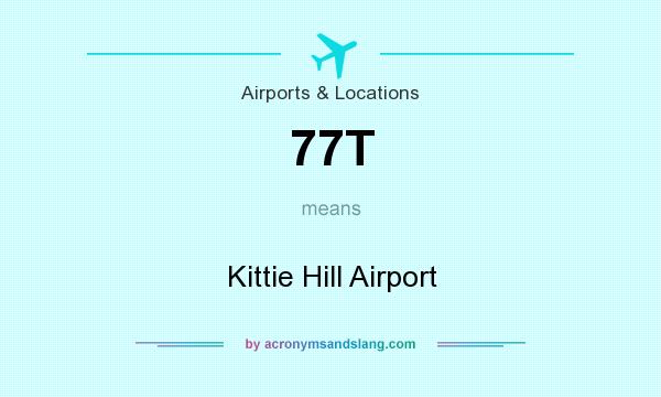 What does 77T mean? It stands for Kittie Hill Airport