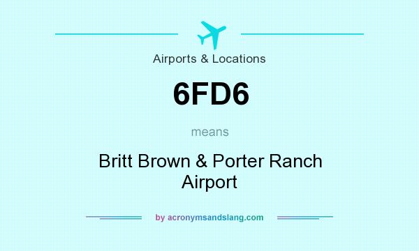 What does 6FD6 mean? It stands for Britt Brown & Porter Ranch Airport