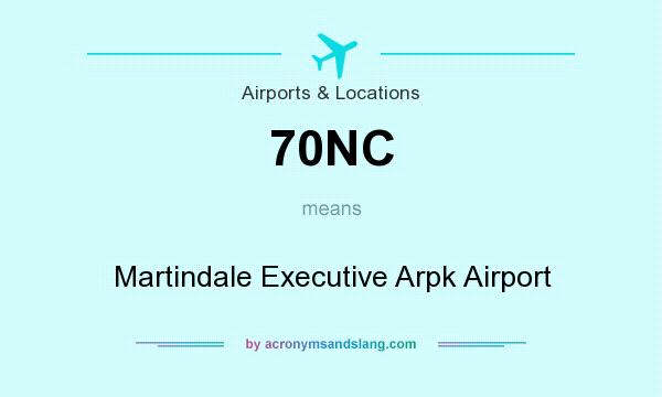 What does 70NC mean? It stands for Martindale Executive Arpk Airport