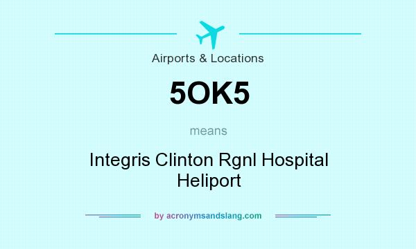 What does 5OK5 mean? It stands for Integris Clinton Rgnl Hospital Heliport