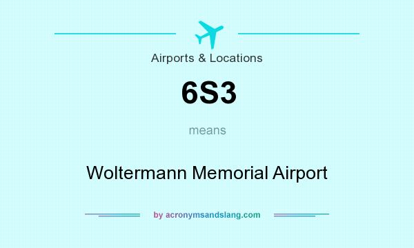 What does 6S3 mean? It stands for Woltermann Memorial Airport