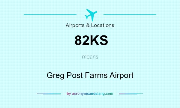 What does 82KS mean? It stands for Greg Post Farms Airport