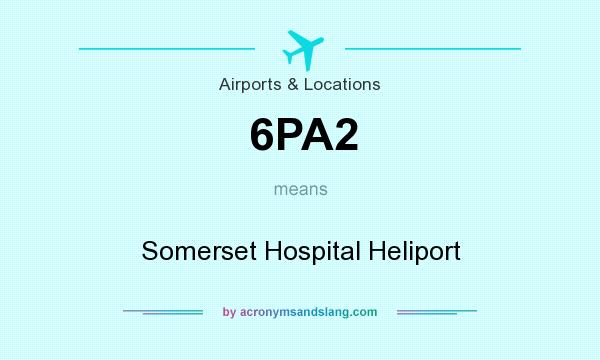 What does 6PA2 mean? It stands for Somerset Hospital Heliport