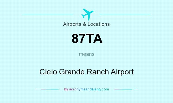 What does 87TA mean? It stands for Cielo Grande Ranch Airport