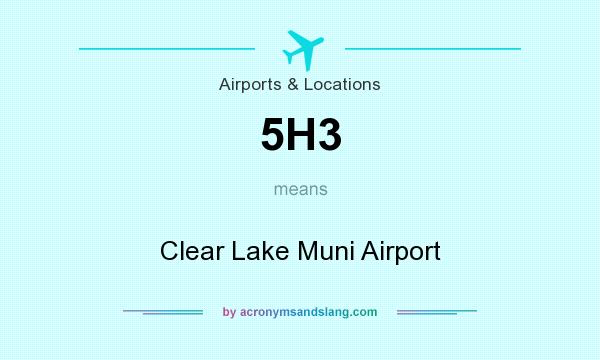 What does 5H3 mean? It stands for Clear Lake Muni Airport