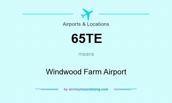 What does 65TE mean? It stands for Windwood Farm Airport