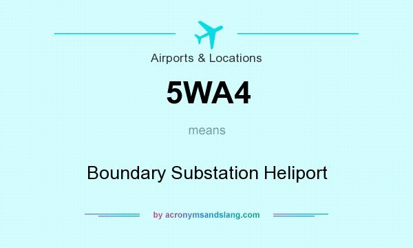 What does 5WA4 mean? It stands for Boundary Substation Heliport