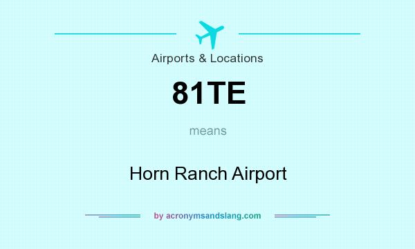 What does 81TE mean? It stands for Horn Ranch Airport