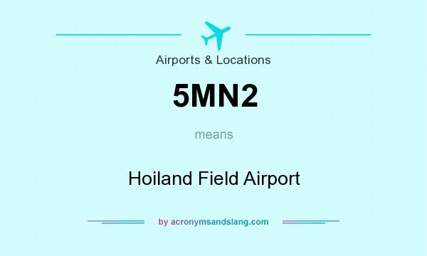 What does 5MN2 mean? It stands for Hoiland Field Airport